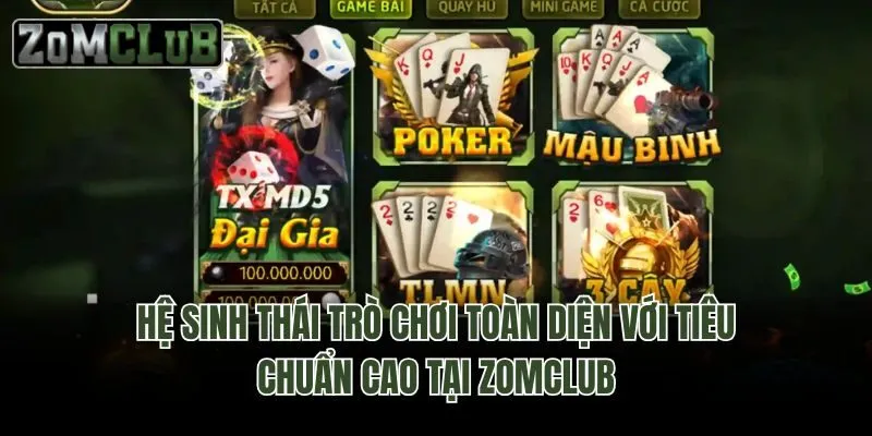 Hệ sinh thái trò chơi toàn diện với tiêu chuẩn cao tại Zomclub